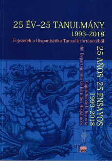 25 év - 25 tanulmány : Fejezetek a Hispanisztika Tanszék történetéből 1993-2018