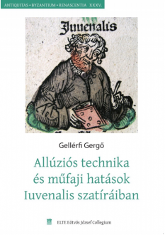 Gellérfi Gergő: Allúziós technika és műfaji hatások Iuvenalis szatíráiban